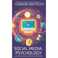 Social Media Psychology: A Guide To Clinical Psychology, Cyberpsychology And Depression