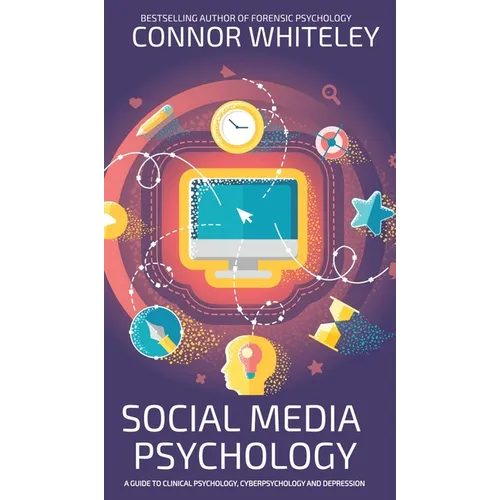 Social Media Psychology: A Guide To Clinical Psychology, Cyberpsychology And Depression