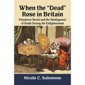 When the "Dead" Rose in Britain: Premature Burial and the Misdiagnosis of Death During the Enlightenment