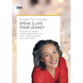Speak & Live Your Legacy: A book for leaders and entrepreneurs who want to be successful and meaningful