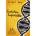 Evolution Impossible: 12 Reasons Why Evolution Cannot Explain the Origin of Life on Earth