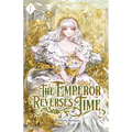 The Emperor Reverses Time: Volume I (Light Novel)