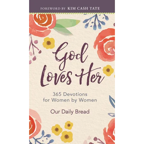 God Loves Her: 365 Devotions for Women by Women (a Daily Bible Devotional for the Entire Year)