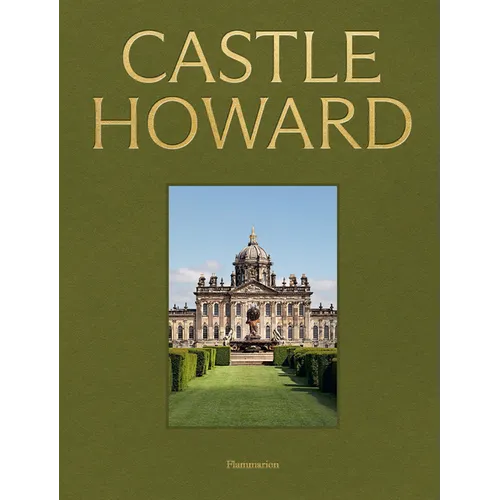 Castle Howard: A Grand Tour of England's Finest Country House