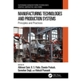 Manufacturing Technologies and Production Systems: Principles and Practices