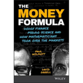 The Money Formula: Dodgy Finance, Pseudo Science, and How Mathematicians Took Over the Markets