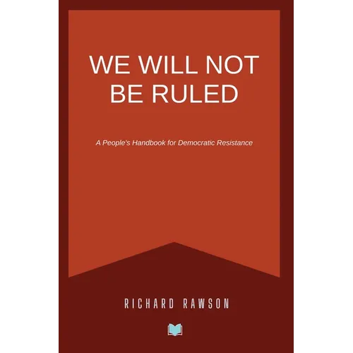 We Will Not Be Ruled: A People's Handbook for Democratic Resistance