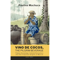 Vino de Cocos, The Pilgrim Beverage: Filipino Knowledge, Colonial Encounters and the Forgotten Origins of Mezcal