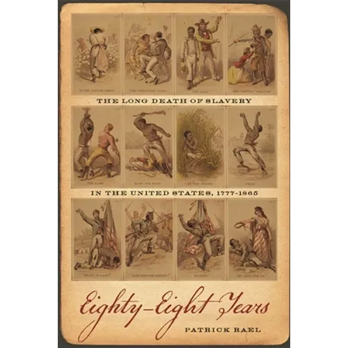 Eighty-Eight Years: The Long Death of Slavery in the United States, 1777-1865
