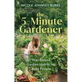The 5-Minute Gardener: Year-Round Garden Habits for Busy People