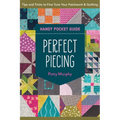 Perfect Piecing Handy Pocket Guide: Tips & Tricks to Fine-Tune Your Patchwork & Quilting