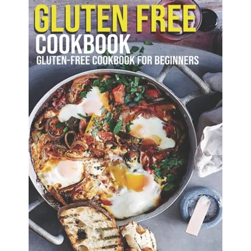 Gluten Free Cookbook: GLuten-Free Cookbook For Beginners