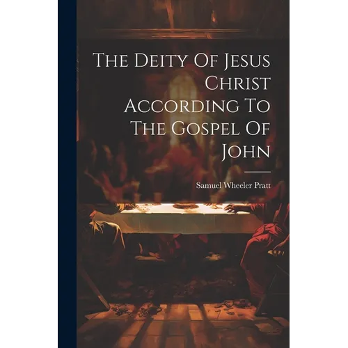 The Deity Of Jesus Christ According To The Gospel Of John