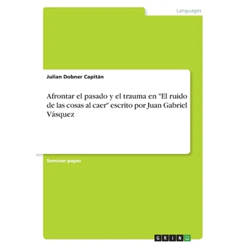 Afrontar el pasado y el trauma en "El ruido de las cosas al caer" escrito por Juan Gabriel Vásquez