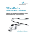 Whistleblowing in the Australian Public Sector: Enhancing the theory and practice of internal witness management in public sector organisations
