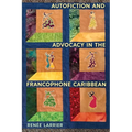 Autofiction and Advocacy in the Francophone Caribbean