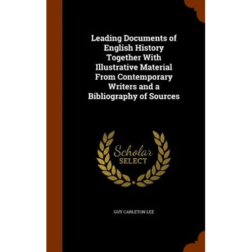 Leading Documents of English History Together With Illustrative Material From Contemporary Writers and a Bibliography of Sources