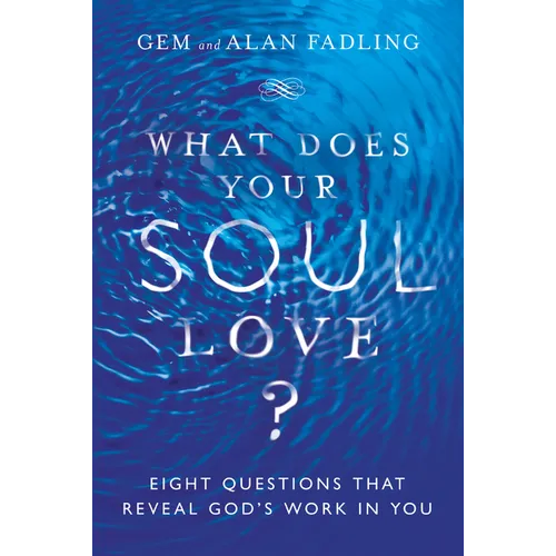 What Does Your Soul Love?: Eight Questions That Reveal God's Work in You
