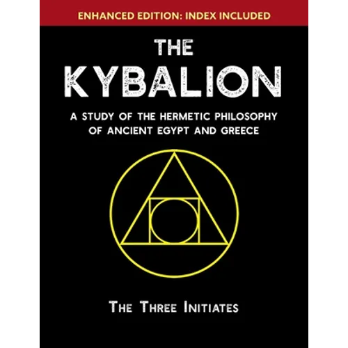 The Kybalion: A Study of The Hermetic Philosophy of Ancient Egypt and Greece [Enhanced]
