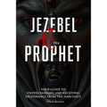 Jezebel & the Prophet: Your Guide to Understanding and Receiving Deliverance from the Narcissist