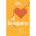 El Bienquerer: Aprende a Construir Relaciones Emocionalmente Sanas