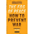 The Fog of Peace: How to Prevent War