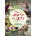 Once Around the Sun: Stories, Crafts, and Recipes to Celebrate the Sacred Earth Year
