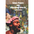 Songs, Prayers and Invocations Osha-Ifá