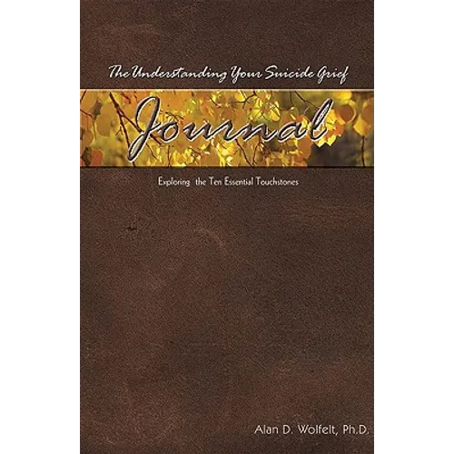 The Understanding Your Suicide Grief Journal: Exploring the Ten Essential Touchstones