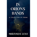 In Orion's Hands: A collection of poems