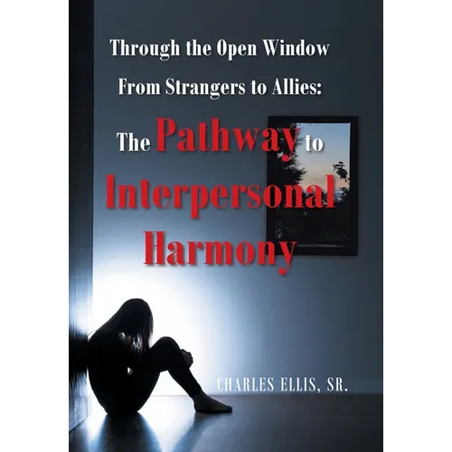 Through the Open Window From Strangers to Allies: The Pathway to Interpersonal Harmony