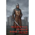 The Failed Bruce Invasion of Ireland, 1315-1318
