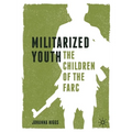 Militarized Youth: The Children of the Farc