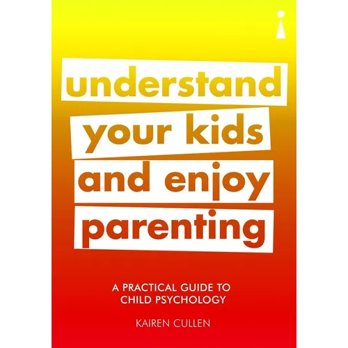 A Practical Guide to Child Psychology: Understand Your Kids and Enjoy Parenting