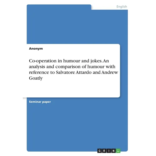 Co-operation in humour and jokes. An analysis and comparison of humour with reference to Salvatore Attardo and Andrew Goatly