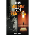 From Skid Row To The Front Row: An Unlikely Journey from the Streets to the Sanctuary