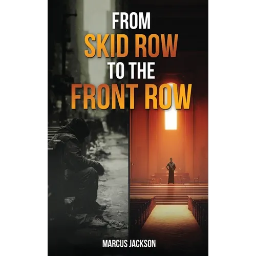 From Skid Row To The Front Row: An Unlikely Journey from the Streets to the Sanctuary