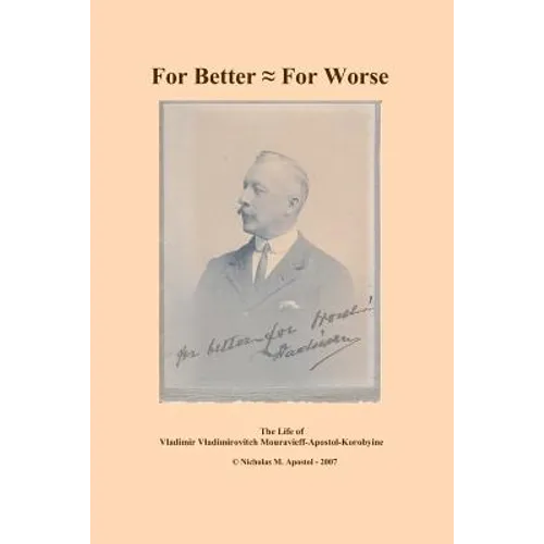 For Better - For Worse: the autobiography of Vladimir Vladimirovitch Mouravieff-Apostol-Korobyine
