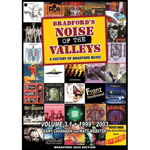 Bradford's Noise Of The Valleys Volume 3.1: A History Of Bradford Music 1999-2003
