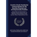 Growth of Small, Residential Living Programs for the Mentally Retarded and Developmentally Disabled: Hearing Before the Subcommittee on Regulation, Bu
