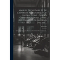 Manuel Du Notaire Et De L'aspirant Au Notariat, Ou Instructions ... Sur Les Contrats, Ventes ..., Avec 200 Formules Ou Modèles D'actes ...: Suivi De L