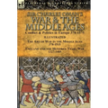Sir Charles Oman's War & the Middle Ages: Conflict & Politics in Europe 378-1575-The Art of War in the Middle Ages 378-1515 & England and the Hundred