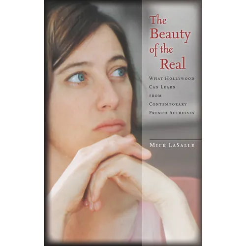 The Beauty of the Real: What Hollywood Can Learn from Contemporary French Actresses