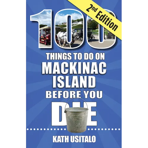100 Things to Do on Mackinac Island Before You Die, Second Edition