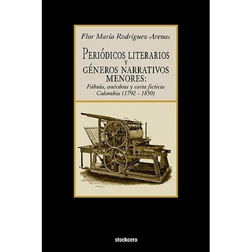 Periodicos Literarios y Generos Narrativos Menores: Fabula, Anecdota y Carta Ficticia Colombia (1792- 1850)