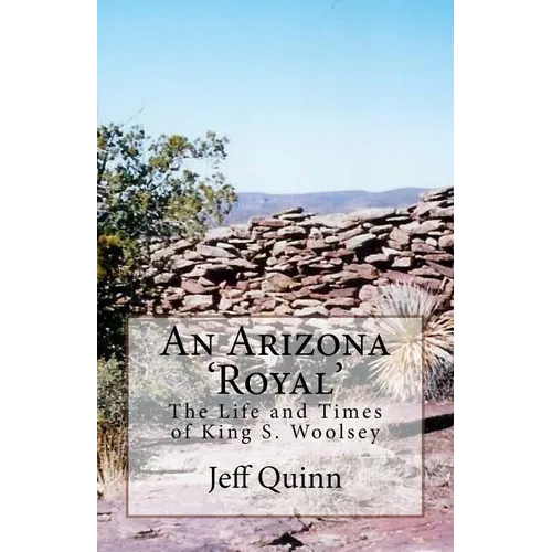 An Arizona 'Royal': The Life and Times of King S. Woolsey