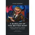 A Burglar of the Better Sort: Poems, Dramatic Works, Theoretical Writings
