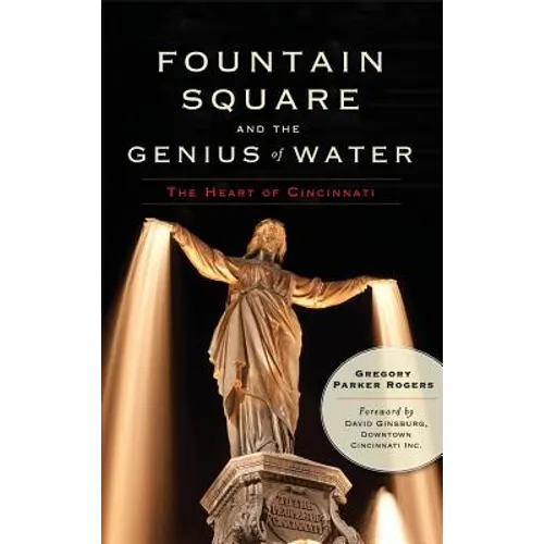 Fountain Square and the Genius of Water: The Heart of Cincinnati
