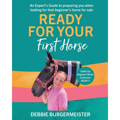 Ready For Your First Horse?: Giddy Up Beginner Books (3): An experts guide with essential cheat sheet summaries