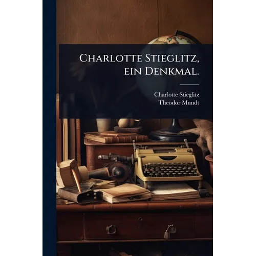 Charlotte Stieglitz, ein Denkmal.